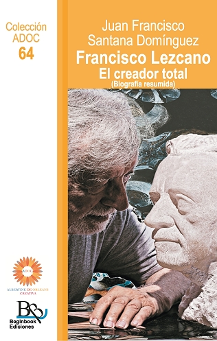 FRANCISCO LEZCANO. EL CREADOR TOTAL (BIOGRAFÍA RESUMIDA)