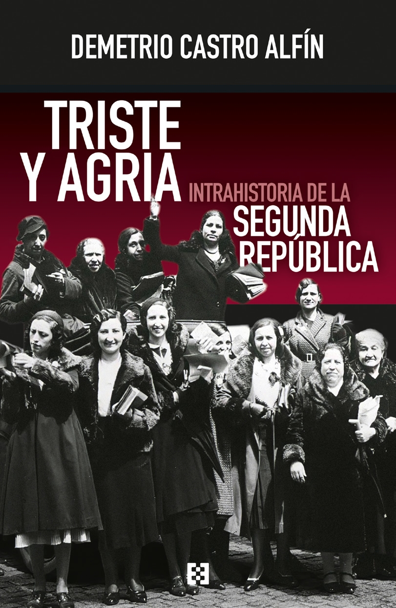 TRISTE Y AGRIA. INTRAHISTORIA DE LA SEGUNDA REPÚBLICA