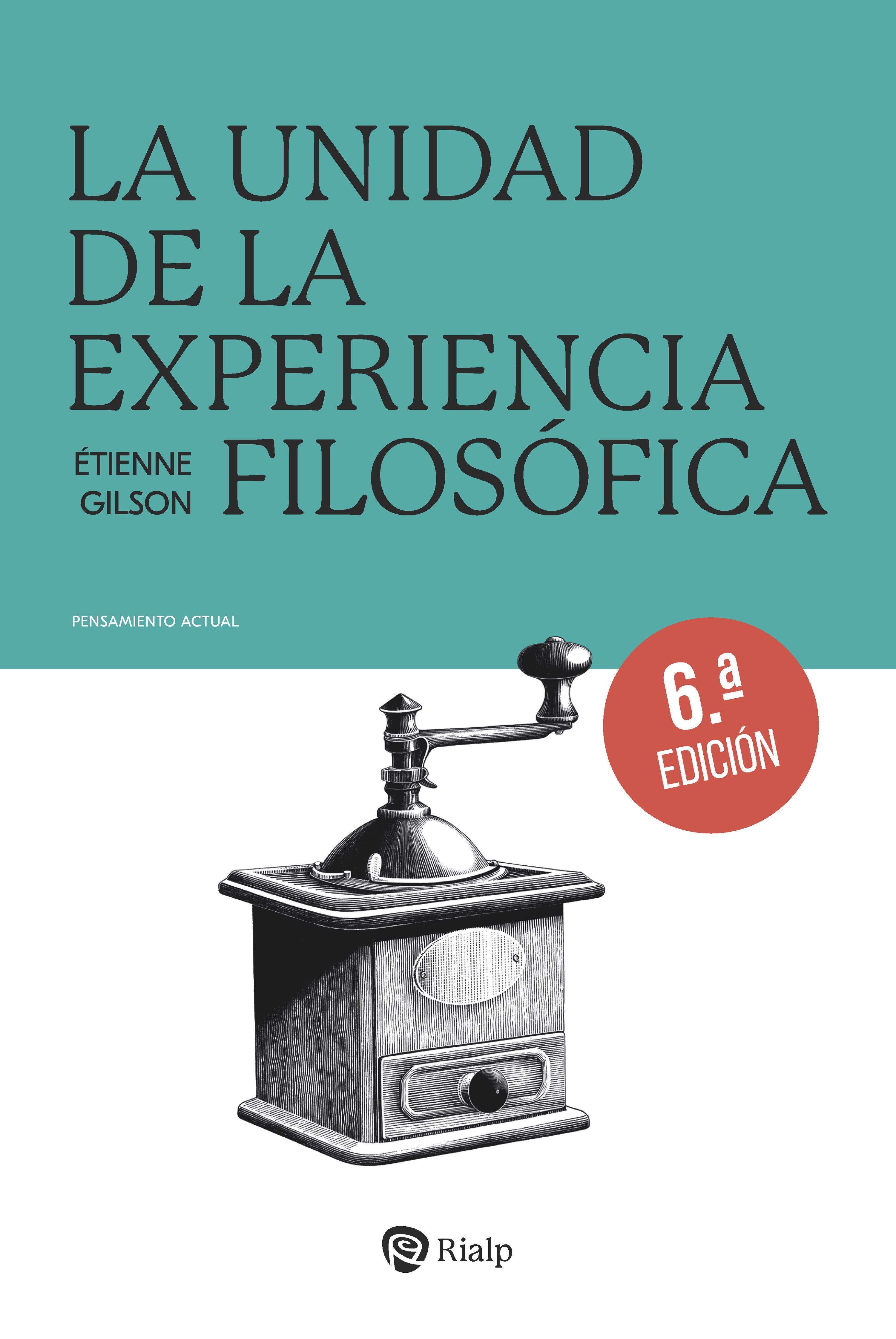 LA UNIDAD DE LA EXPERIENCIA FILOSÓFICA 6ªED.
