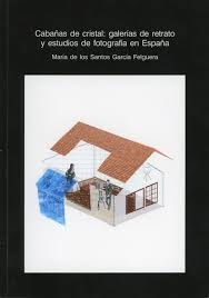 CABAÑAS DE CRISTAL. GALERÍAS DE RETRATO Y ESTUDIOS DE FOTOGRAFÍA EN ESPAÑA 2ªED.