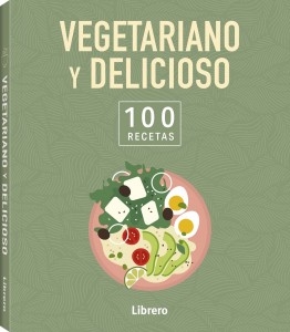 VEGETARIANO Y DELICIOSO - 100 RECETAS
