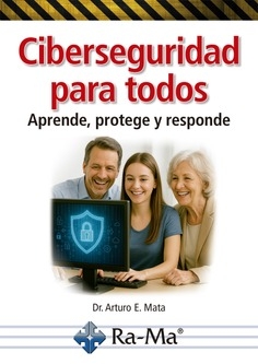 CIBERSEGURIDAD PARA TODOS. APRENDE, PROTEGE Y RESPONDE