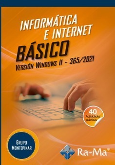 INFORMÁTICA E INTERNET BÁSICO. VERSIÓN WINDOWS 11 - 365 / 2021