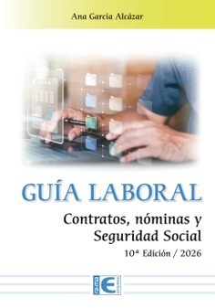 GUÍA LABORAL. CONTRATOS, NÓMINAS Y SEGURIDAD SOCIAL 10ª EDICIÓN / 2026