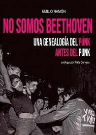 NO SOMOS BEETHOVEN. LOS QUE HICIERON EL PUNK ANTES DEL PUNK
